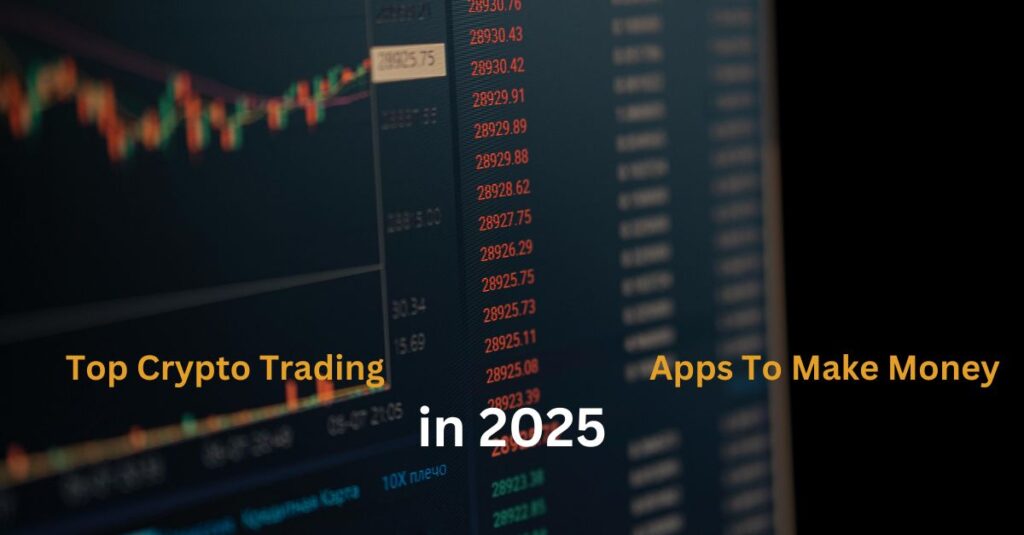 Top Crypto Trading Apps To Make Money in 2025